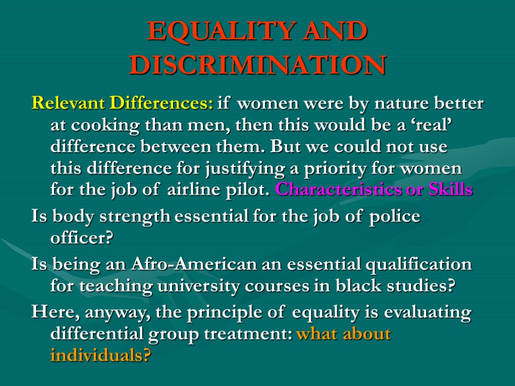 EQUALITY AND DISCRIMINATION Relevant Differences: if women were by nature better at cooking than